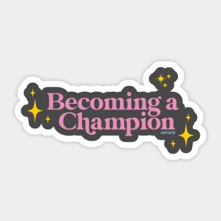 BECOMING A CHAMPION! Sticker